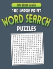 100 Large Print Word Search Puzzles: 100 Word Search Puzzles with answers 128 Pages 8.5x11in By Fun Maze Press Cover Image