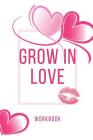 Grow In Love: Ultimate Gift for Love Anniversary Workbook and Notebook Happy Marriage Workbook Happy For Couple Gifts Romantic Gifts By Yuniey Publication Cover Image