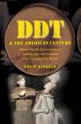 DDT and the American Century: Global Health, Environmental Politics, and the Pesticide That Changed the World By David Kinkela Cover Image
