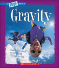 Gravity ( True Books: Physical Science) By Matt Mullins Cover Image