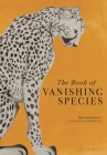 The Book of Vanishing Species: Illustrated Lives By Beatrice Forshall Cover Image