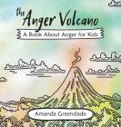 The Anger Volcano - A Book about Anger for Kids Cover Image