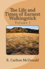 The Life and Times of Earnest Walkingstick, Volume 1 By R. Carlton McDonald Cover Image