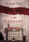 I Am Germany By Michael Witt Cover Image