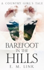 Barefoot in the Hills: A Country Girl's Tale By E. M. Link Cover Image