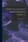 How To Collect And Preserve Insects By Frank Eugene Lutz Cover Image