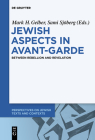 Jewish Aspects in Avant-Garde (Perspectives on Jewish Texts and Contexts #5) By Mark H. Gelber (Editor) Cover Image