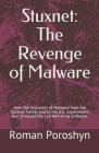 Stuxnet: The Revenge of Malware: How the Discovery of Malware from the Stuxnet Family Led to the U.S. Government Ban of Kaspers By Roman Poroshyn Cover Image