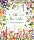 Wildflower Watercolor: The Beginner’s Guide to Painting Beautiful Florals By Sushma Hegde Cover Image