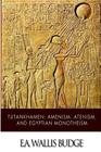 Tutankhamen: Amenism, Atenism, and Egyptian Monotheism By E. a. Wallis Budge Cover Image