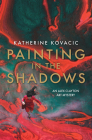 Painting in the Shadows: An Alex Clayton Art Mystery By Katherine Kovacic Cover Image