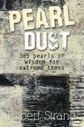 Pearl Dust: 365 Pearls of Wisdom for Extreme Teens Cover Image