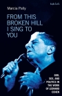 From This Broken Hill I Sing to You: God, Sex, and Politics in the Work of Leonard Cohen By Marcia Pally Cover Image