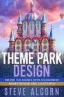 Theme Park Design: Behind the Scenes with an Engineer By Steve Alcorn Cover Image