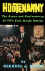 Hootenanny - The Craze and Controversy of TV's Folk Music Series (hardback) By Michael J. Hayde Cover Image