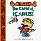 Be Careful, Icarus! (Mini Myths) By Joan Holub, Leslie Patricelli (Illustrator) Cover Image
