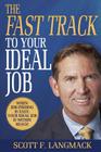 The Fast Track to Your Ideal Job: When job finding is easy, your ideal job is within reach By Scott F. Langmack Cover Image