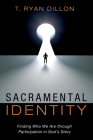 Sacramental Identity: Finding Who We Are Through Participation in God's Story Cover Image