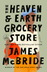The Heaven & Earth Grocery Store: A Novel By James McBride Cover Image