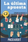 Spanish Novels: La última apuesta (Spanish Novels for High Advanced Learners - C2) By Paco Ardit Cover Image
