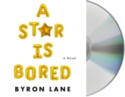 A Star Is Bored: A Novel By Byron Lane, Noah Galvin (Read by) Cover Image