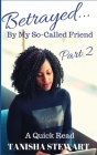 Betrayed: By My So-Called Friend, Part 2 By Janet Angelo (Editor), Tanisha Stewart Cover Image