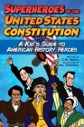 Superheroes of the United States Constitution: A Kid's Guide to American History Heroes Cover Image