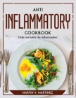 Anti Inflammation Cookbook: Help you battle the inflammation By Martin V Martinez Cover Image