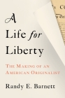 A Life for Liberty: The Making of an American Originalist By Randy Barnett Cover Image