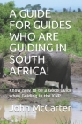 A Guide for Guides Who Are Guiding in South Africa!: Know how to be a Good Guide when Guiding in the KNP By John McCarter Cover Image