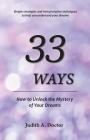 33 Ways: How to Unlock the Mystery of Your Dreams By Judith A. Doctor, Gerald R. Doctor (Producer) Cover Image
