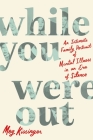 While You Were Out: An Intimate Family Portrait of Mental Illness in an Era of Silence By Meg Kissinger Cover Image