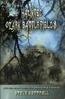 Haunted Ozark Battlefields: Civil War Ghost Stories and Brief Battle Histories By Steve Cottrell Cover Image