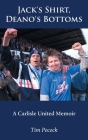 Jack's Shirt, Deano's Bottoms: A Carlisle United Memoir By Tim Pocock Cover Image