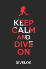 Keep Calm and Dive on Dive Log: Divers Log Book for 100 Dives, 6x9 Cover Image