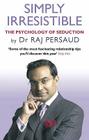 Simply Irresistible: The Psychology of Seduction. Raj Persaud Cover Image