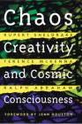 Chaos, Creativity, and Cosmic Consciousness By Rupert Sheldrake, Terence McKenna, Ralph Abraham, Jean Houston, Ph.D. (Foreword by) Cover Image