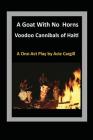 Goat With No Horns: Voodoo Cannibals in Haiti By Acie Cargill Cover Image