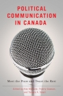 Political Communication in Canada: Meet the Press and Tweet the Rest (Communication, Strategy, and Politics) Cover Image