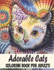 Adorable Cats Coloring Book For Adults: Cats Coloring Book: Stress Relieving Designs for Adults Relaxation By Ez Publications Cover Image