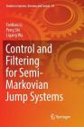 Control and Filtering for Semi-Markovian Jump Systems (Studies in Systems #81) Cover Image