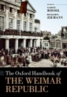 The Oxford Handbook of the Weimar Republic (Oxford Handbooks) By Nadine Rossol (Editor), Benjamin Ziemann (Editor) Cover Image
