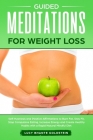 Guided Meditations for Weight Loss: Self-Hypnosis and Positive Affirmations to Burn Fat, Stay Fit, Stop Compulsive Eating, Increase Energy and Create By Lucy Bhante Goldstein Cover Image