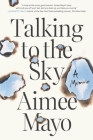 Talking to the Sky: A Memoir By Aimee Mayo Cover Image
