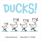 Ducks! By Deborah Underwood, T. L. McBeth (Illustrator) Cover Image