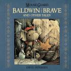 Mouse Guard: Baldwin the Brave and Other Tales By David Petersen Cover Image