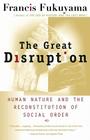 The Great Disruption: Human Nature and the Reconstitution of Social Order By Francis Fukuyama Cover Image
