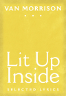 Lit Up Inside: Selected Lyrics By Van Morrison, Eamonn Hughes (Introduction by), Van Morrison (Editor) Cover Image