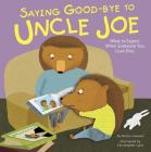 Saying Good-Bye to Uncle Joe: What to Expect When Someone You Love Dies (Life's Challenges) By Nancy Loewen, Christopher Lyles (Illustrator) Cover Image