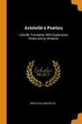 Aristotle's Poetics: Literally Translated, With Explanatory Notes and an Analysis Cover Image